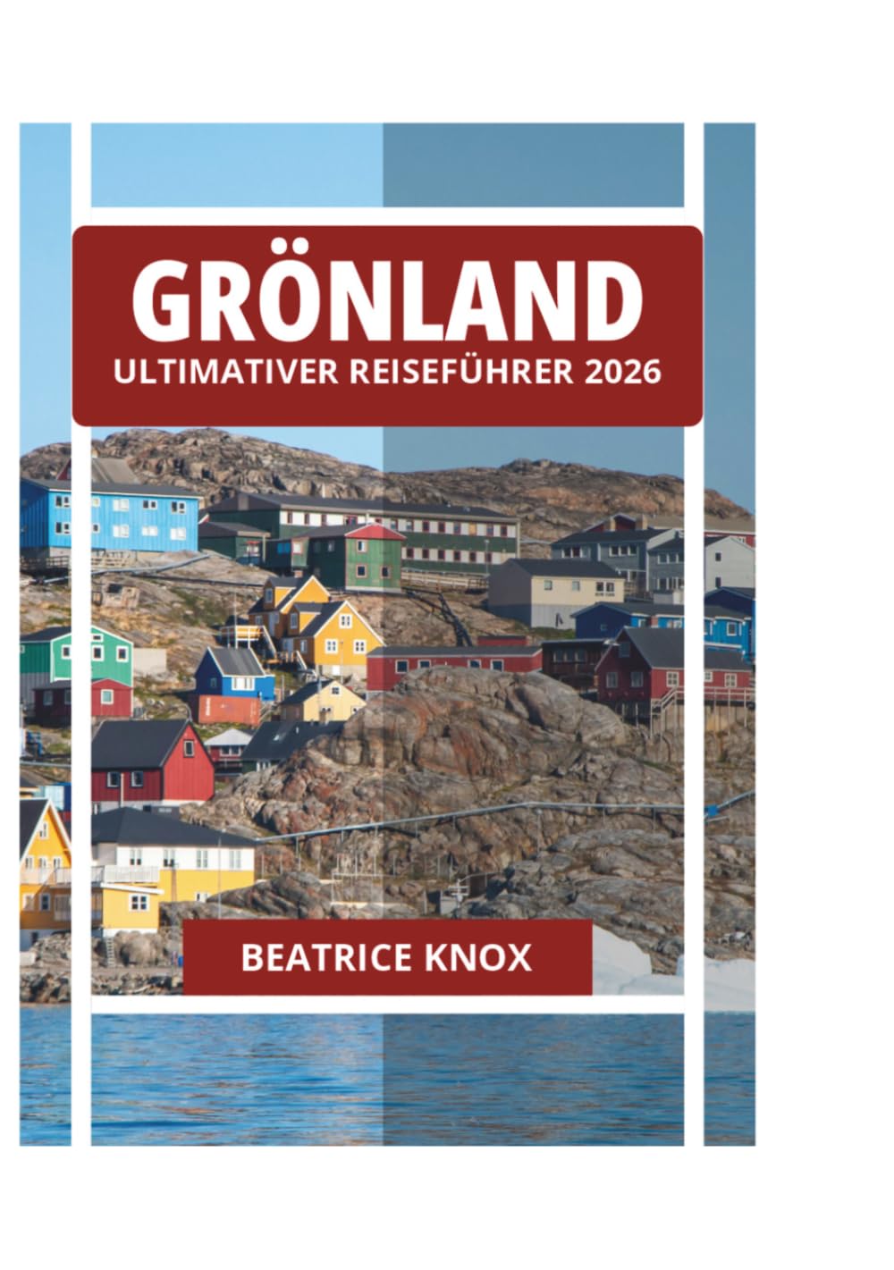 GRÖNLAND ULTIMATIVER REISEFÜHRER 2026