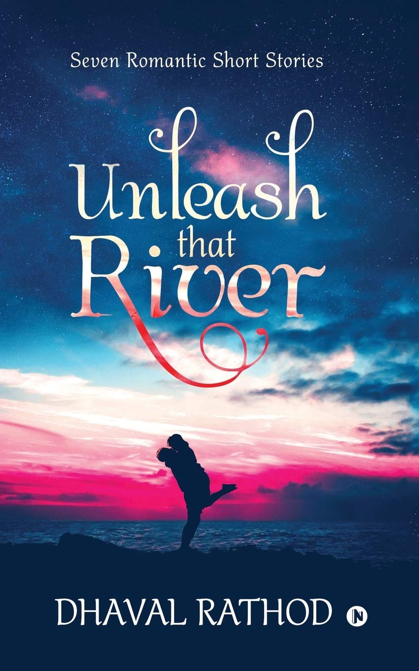 Unleash That River : Seven Romantic Short Stories