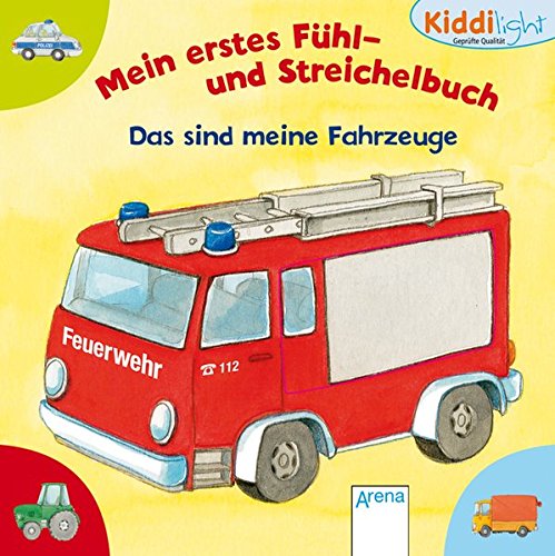 Mein erstes Fühl- und Streichelbuch: Das sind meine Fahrzeuge Mein erstes Fühl- und Streichelbuch: Das sind meine Fahrzeuge