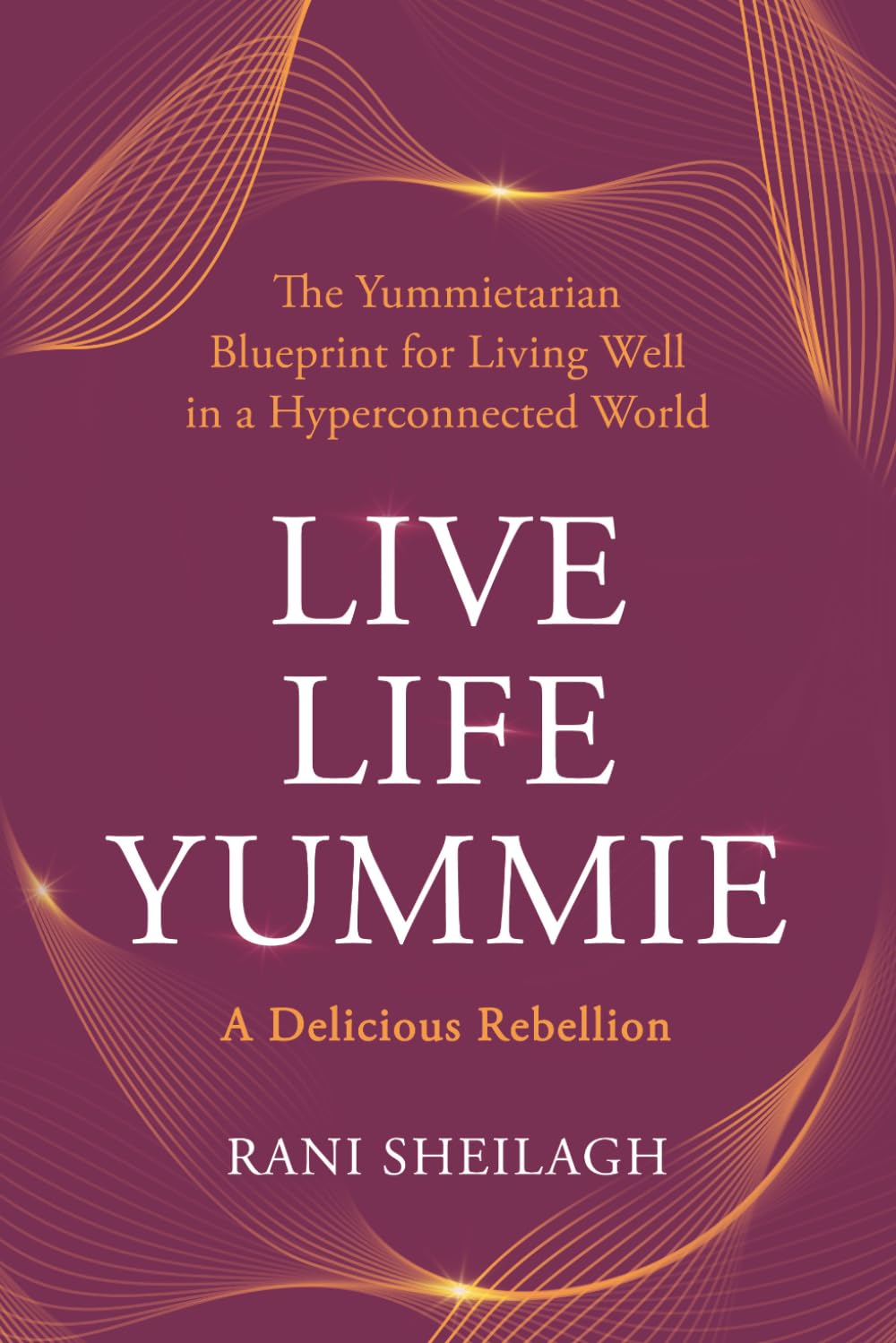 LIVE LIFE YUMMIE: A Delicious Rebellion