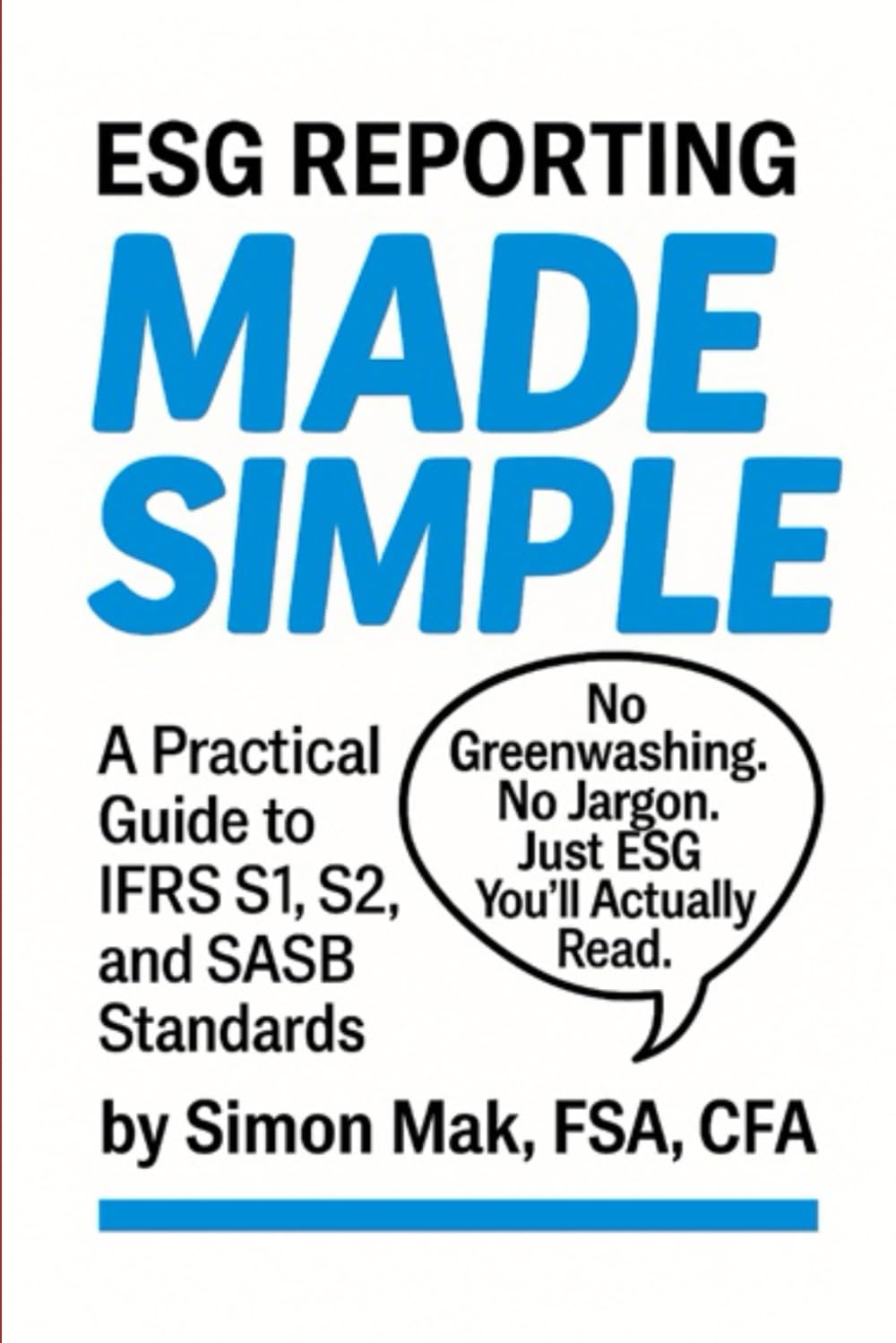 ESG Reporting Made Simple: A Practical Guide to IFRS S1, S2, and SASB Standards (ESG Made Simple)