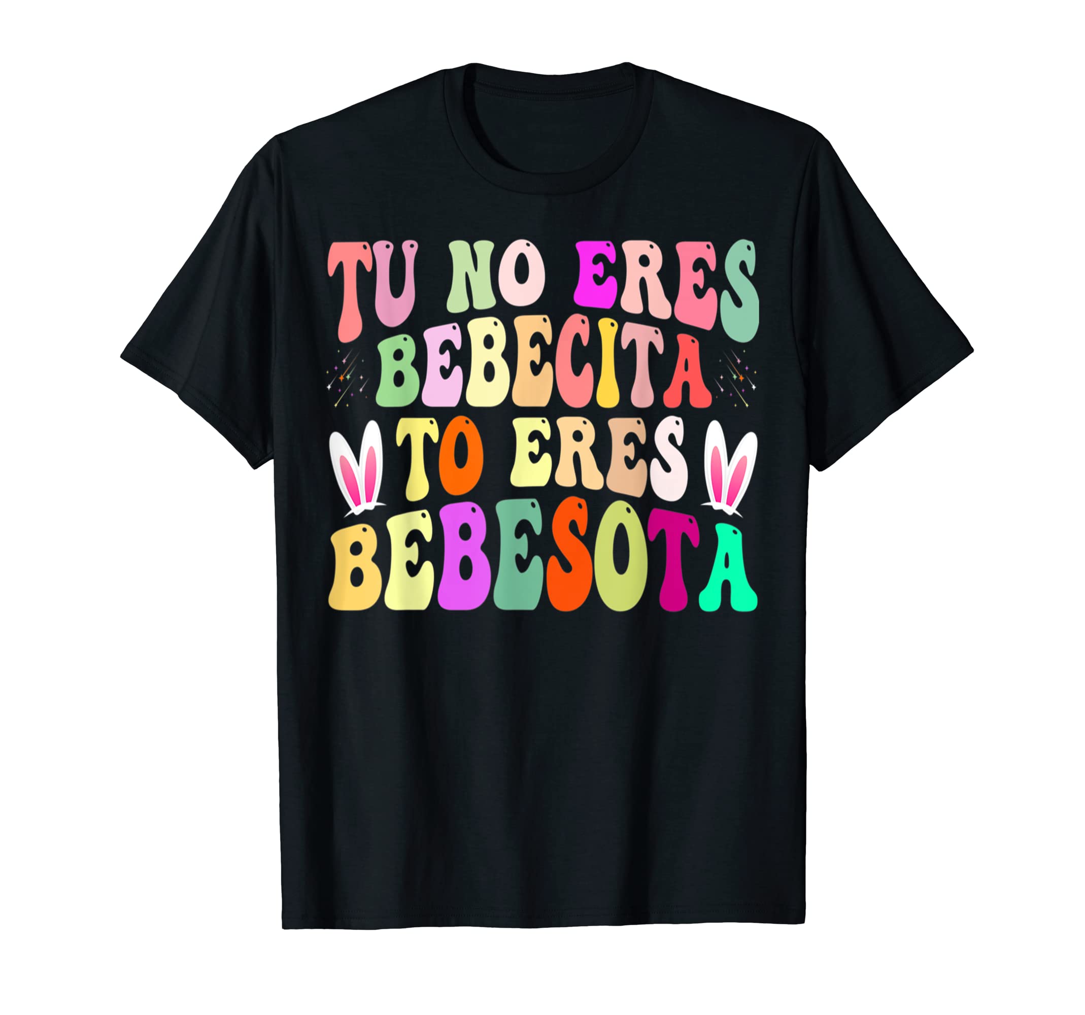Tu No Eres Bebecita To Eres Bebesota B GroovyT-Shirt
