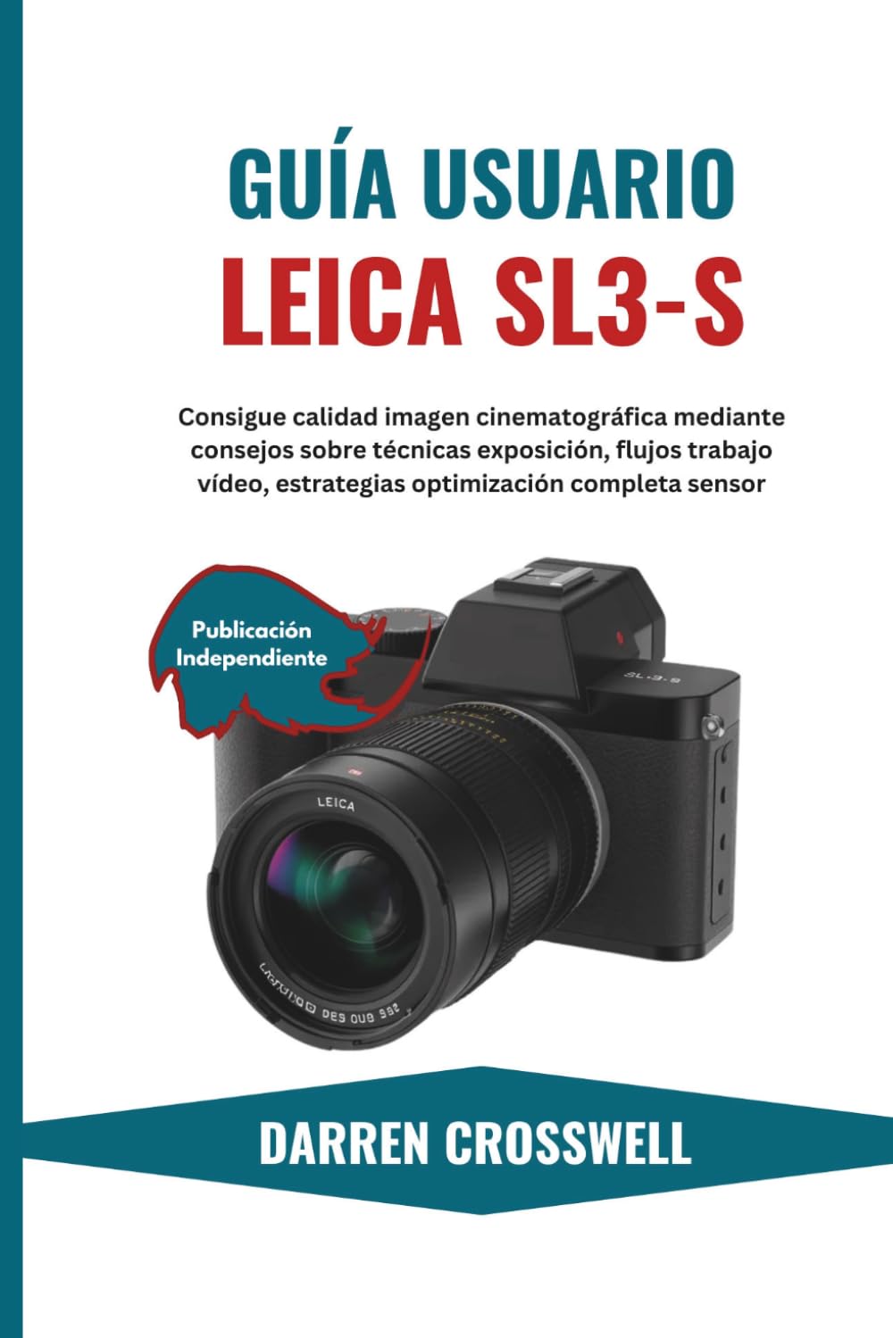 Guía Usuario Leica SL3-S: Consigue calidad imagen cinematográfica mediante consejos sobre técnicas exposición, flujos trabajo vídeo, estrategias optimización completa sensor