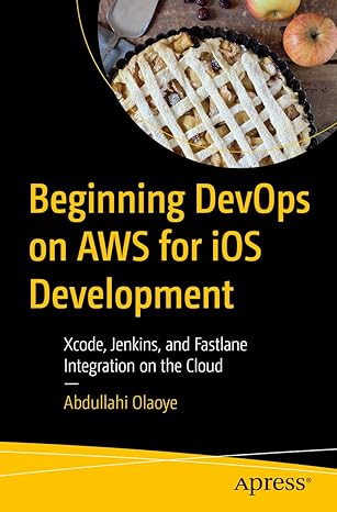 Beginning DevOps on AWS for iOS Development: Xcode, Jenkins, and Fastlane Integration on the Cloud-Wow! eBook