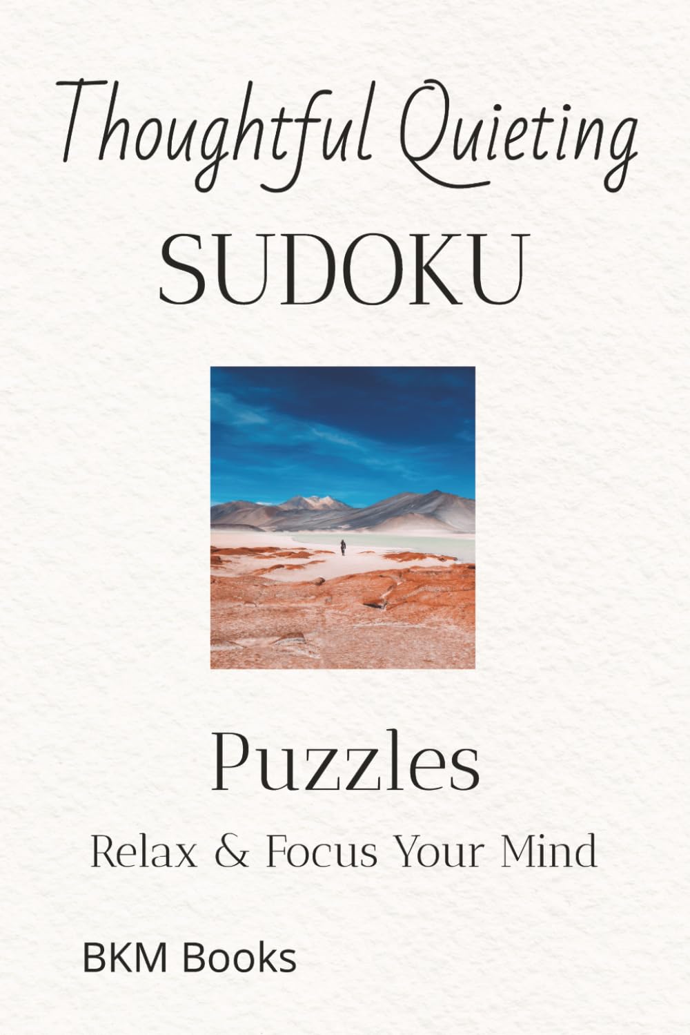 Thoughtful Quieting Sudoku Puzzles: Sudoku Puzzles for Thoughtful Quieting | Help Calm the Mind, Relax, and Focus | 6x9 inches, 110 Pages | 50+ Puzzles | Solutions Included