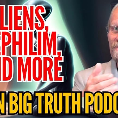 BIG TRUTH PODCAST: LA Talks Aliens and Nephilim!