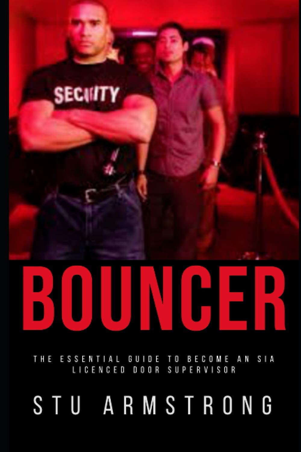 Bouncer: The essential guide to become an SIA Licensed Door Supervisor (The Dairies of a Doorman)