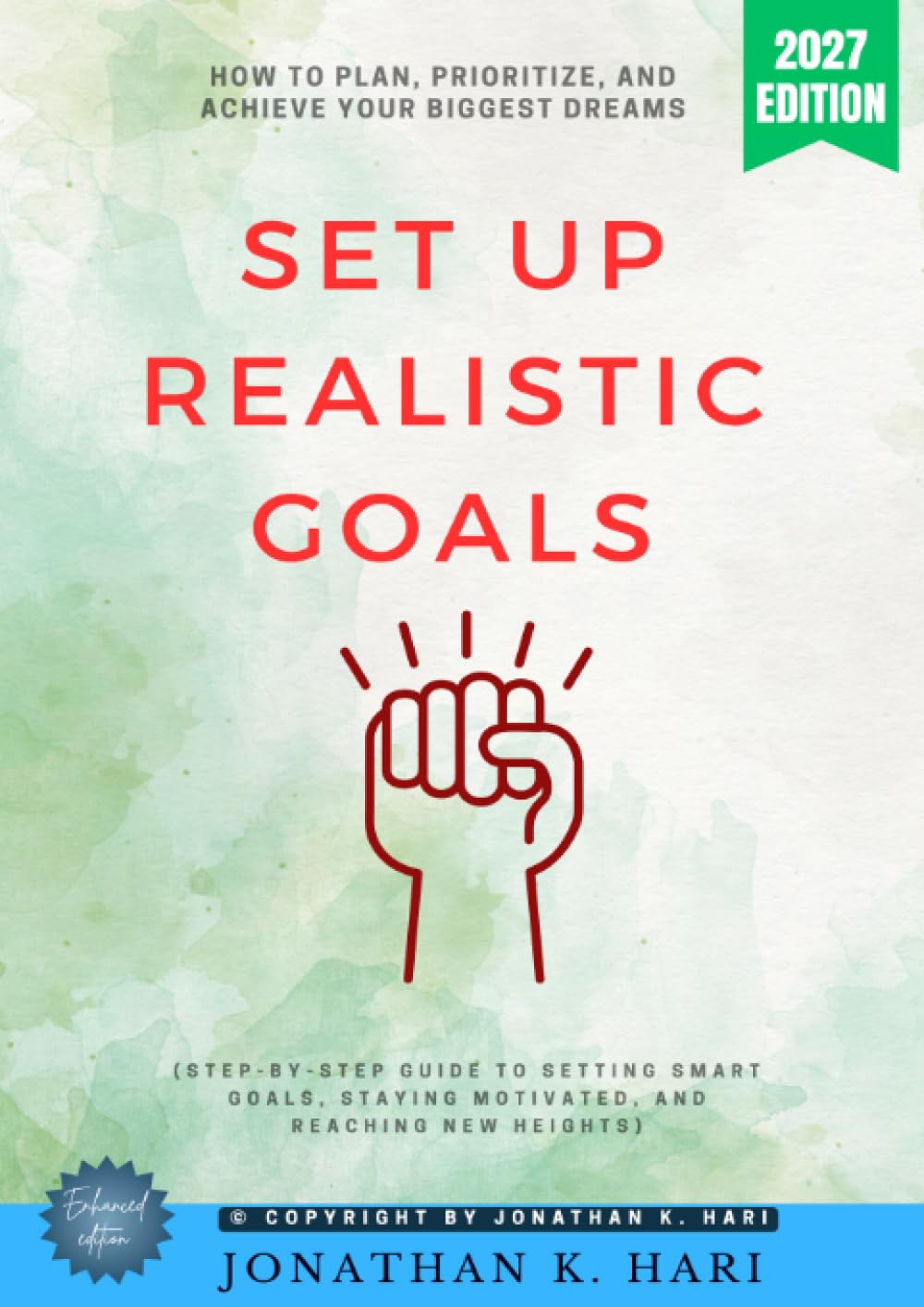 Set Up Realistic Goals:: How to Plan, Prioritize, and Achieve Your Biggest Dreams (Step-by-Step Guide to Setting SMART Goals, Staying Motivated, and Reaching New Heights)