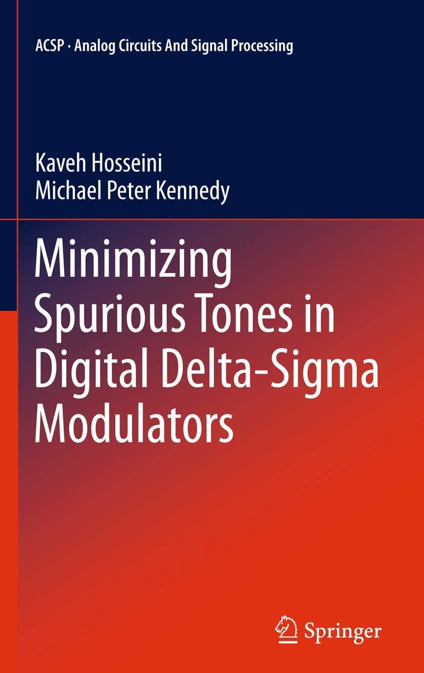 Minimizing Spurious Tones in Digital Delta-Sigma Modulators (Analog Circuits and Signal Processing) 2011th Edition