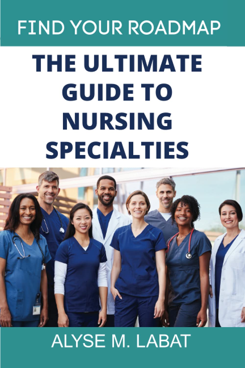The Ultimate Guide to Nursing Specialties: Find Your Roadmap