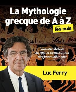 La Mythologie grecque de A à Z pour les Nuls Découvrez l'histoire des mots et expressions issus des mythes grecs: Découvrez l'histoire des mots et expressions issus des mythes grecs