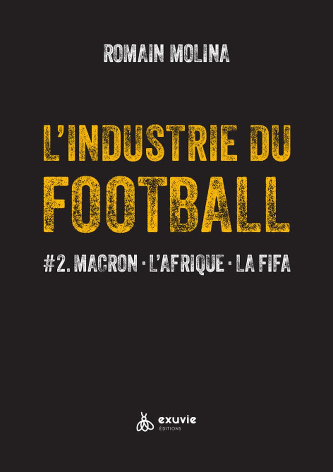 L'industrie du Football - #2. Macron - L'Afrique - La FIFA: Tome 2, Macron, L'Afrique, La FIFA