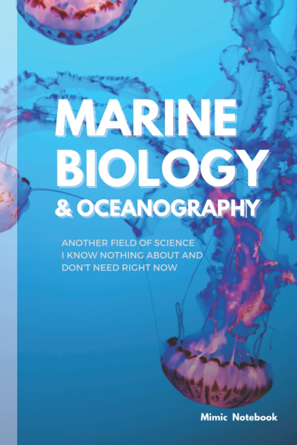 Marine Biology & Oceanography: A 120 pages lined notebook that mimics a Marine Biology textbook. Great for all students.
