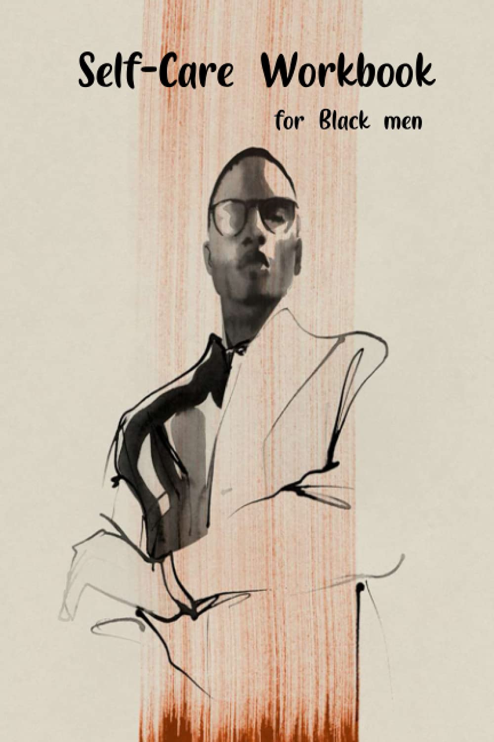 Self-Care Workbook for Black men: A Guided Self Care Journal for Black men Seeking Mental Health Restoration, Soul Stirring Self Exploration