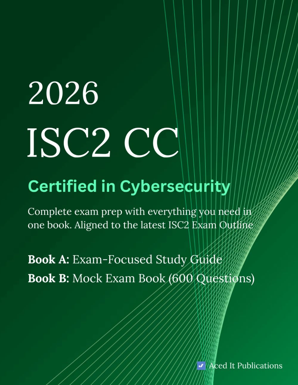 ISC2 Certified in Cybersecurity (CC) Full Study Guide: Complete Exam Prep with Exam Focused Notes and 6 Full Mock Exams - Designed to Help You Pass the CC Certification