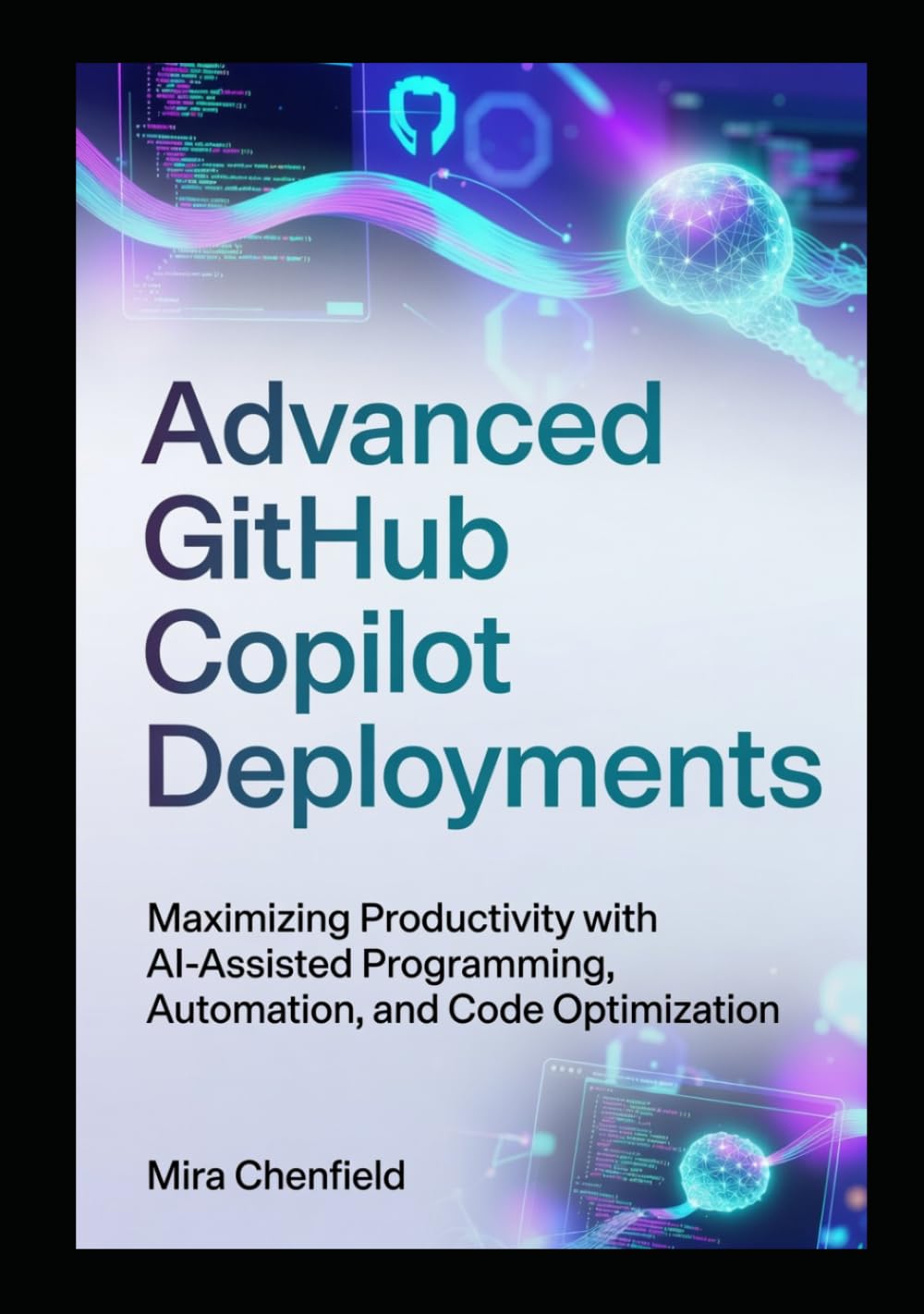 Advanced GitHub Copilot Deployments: Maximizing Productivity with AI-Assisted Programming, Automation, and Code Optimization