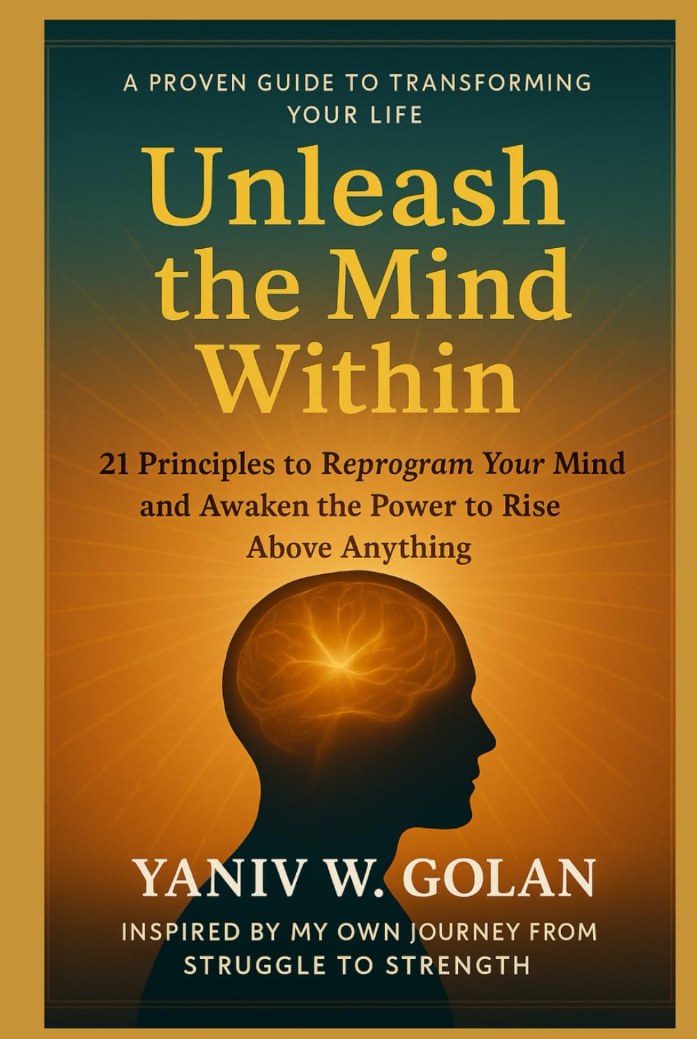 Unleash the Mind Within: 21 Principles to Reprogram Your Mind for Greatness