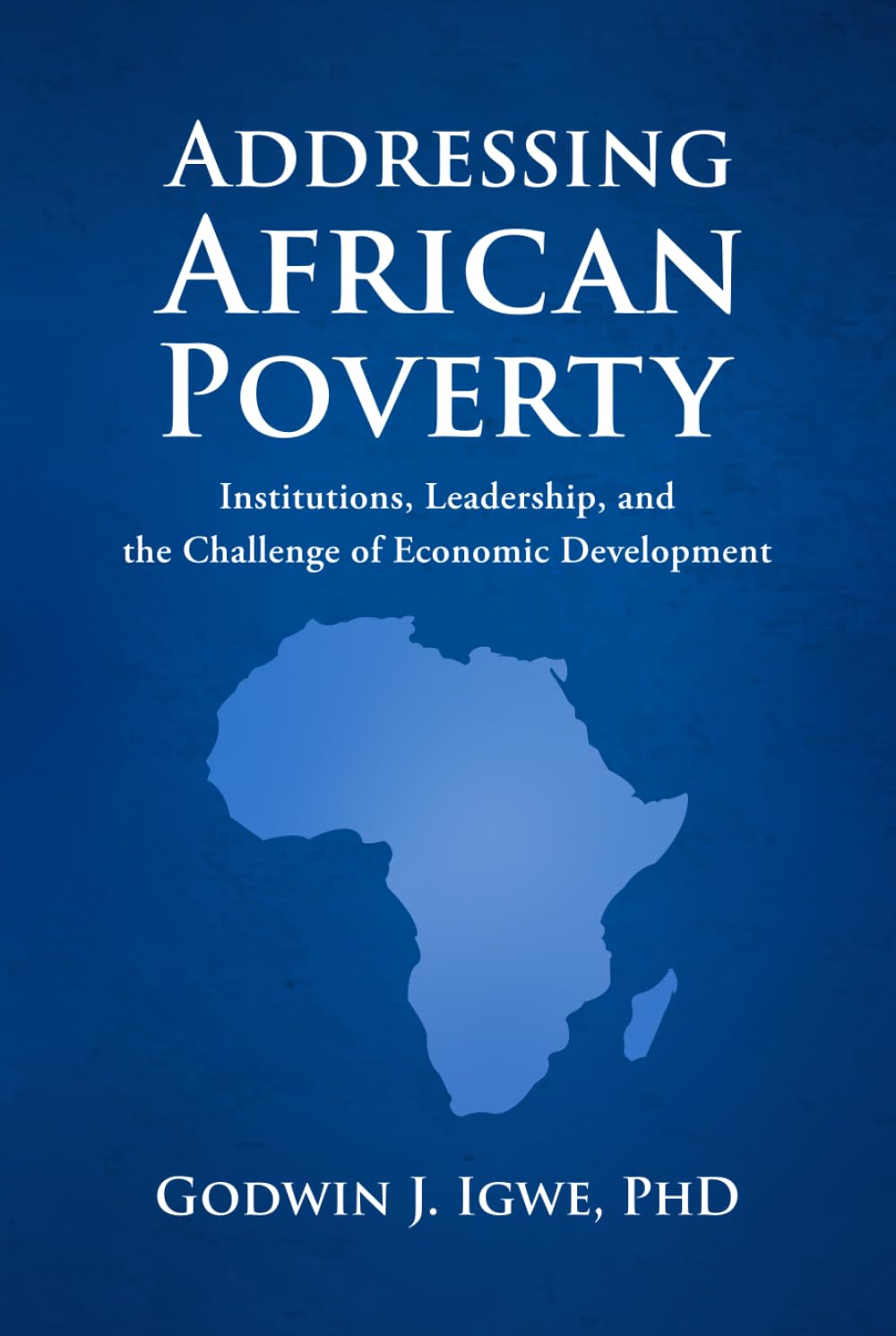 ADDRESSING AFRICAN POVERTY: Institutions, Leadership, and the Challenge of Economic Development