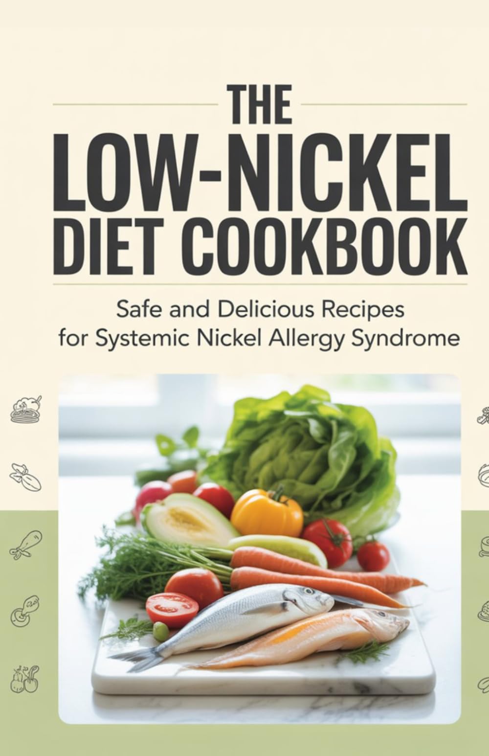 The Low-Nickel Diet Cookbook: Safe and Delicious Recipes for Systemic Nickel Allergy Syndrome