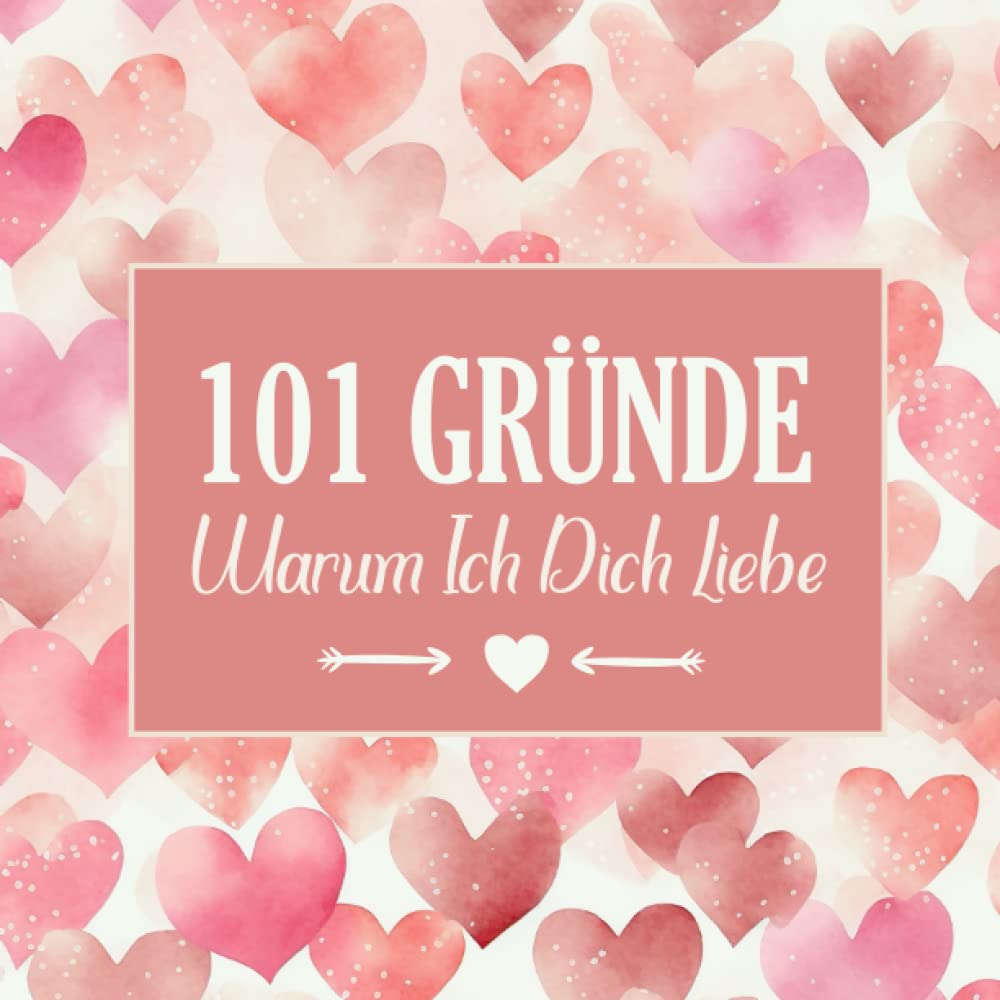 200 Gründe Warum Ich Dich Liebe 101 Gründe Warum Ich Dich Liebe: Romantische Liebeserklärung für Sie