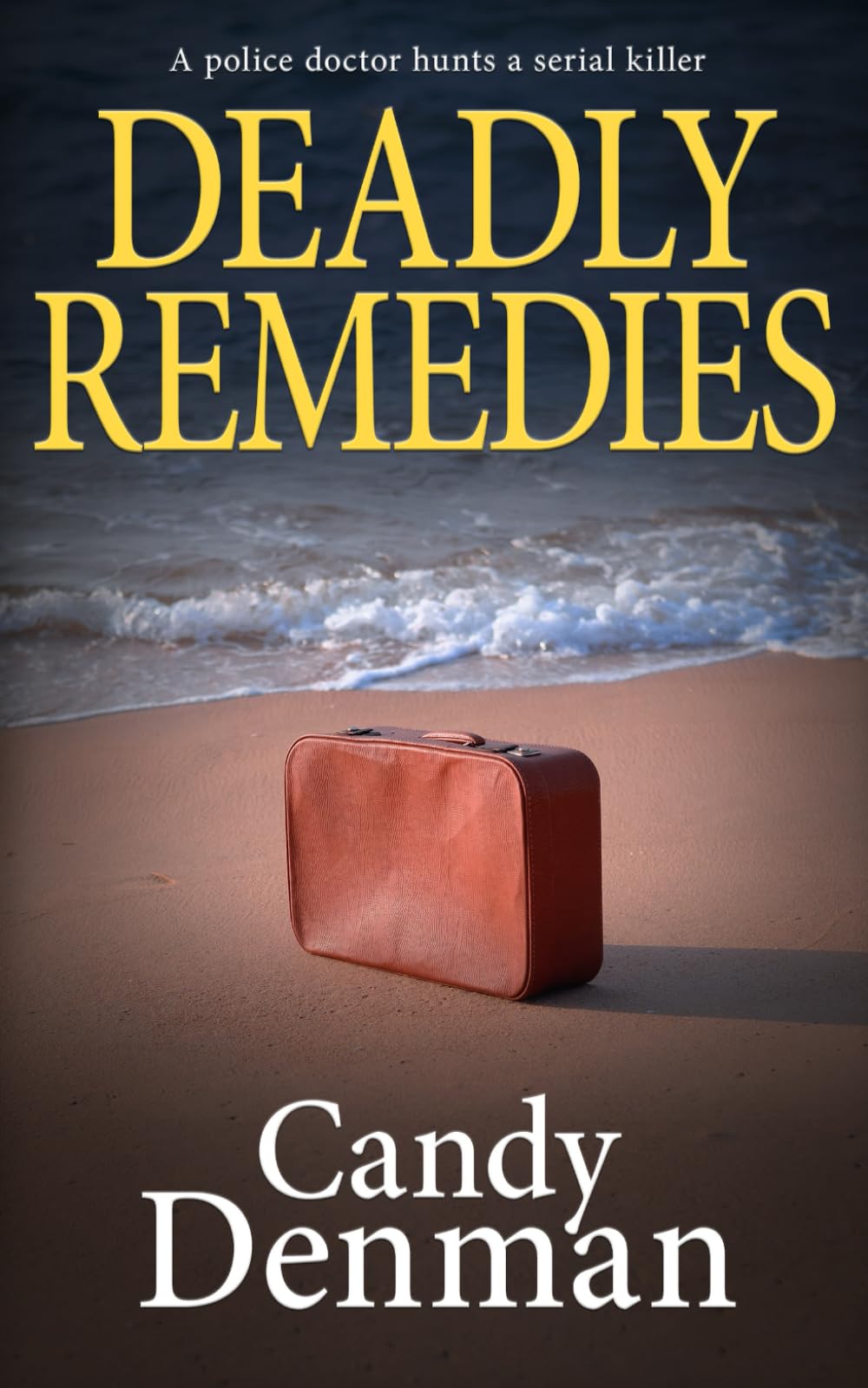 Deadly Remedies: A police doctor hunts a serial killer: 5 (The Dr Callie Hughes crime scene investigations)