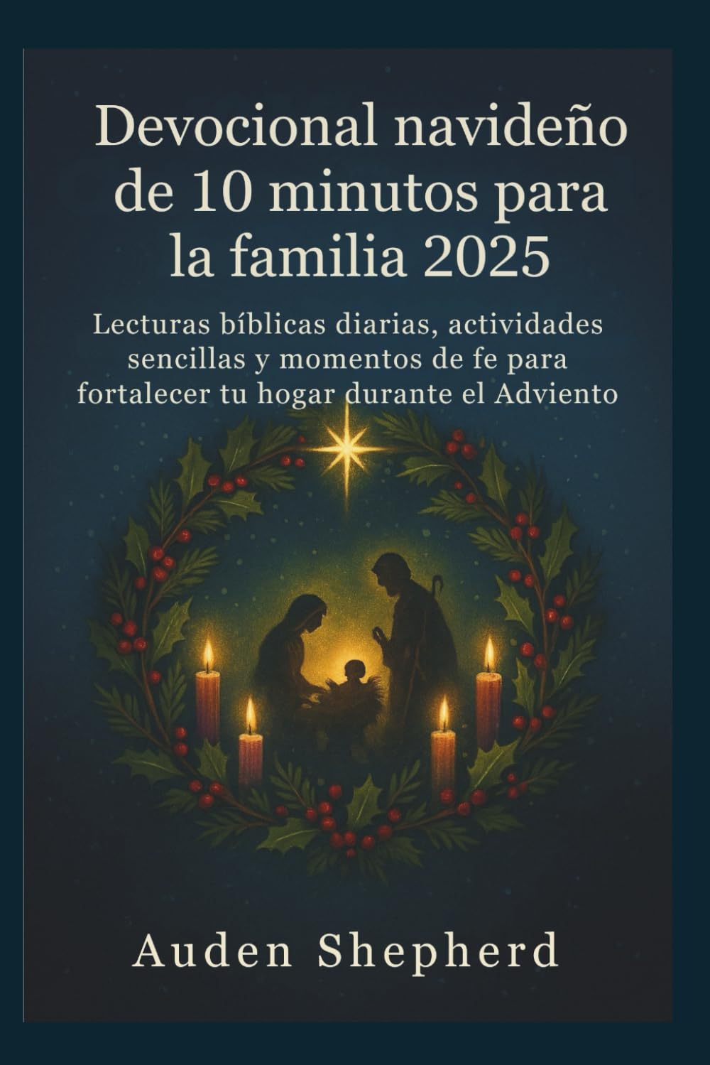 Devocional navideño de 10 minutos para la familia 2025: Lecturas bíblicas diarias, actividades sencillas y momentos de fe para fortalecer tu hogar durante el Adviento