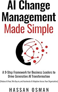 AI Change Management Made Simple: A 9-Step Framework for Business Leaders to Drive Generative AI Transformation (Reduce AI...