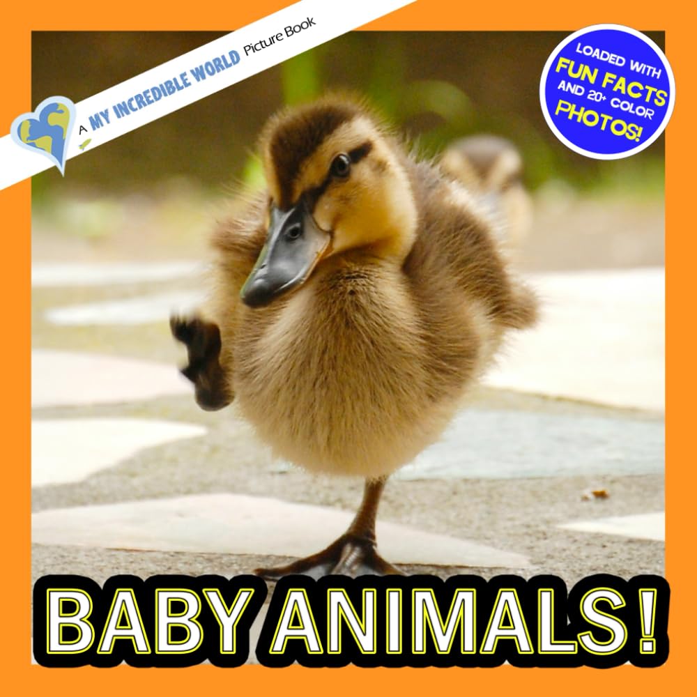 Baby Animals!: A My Incredible World Picture Book for Children (My Incredible World: Nature and Animal Picture Books for Children)