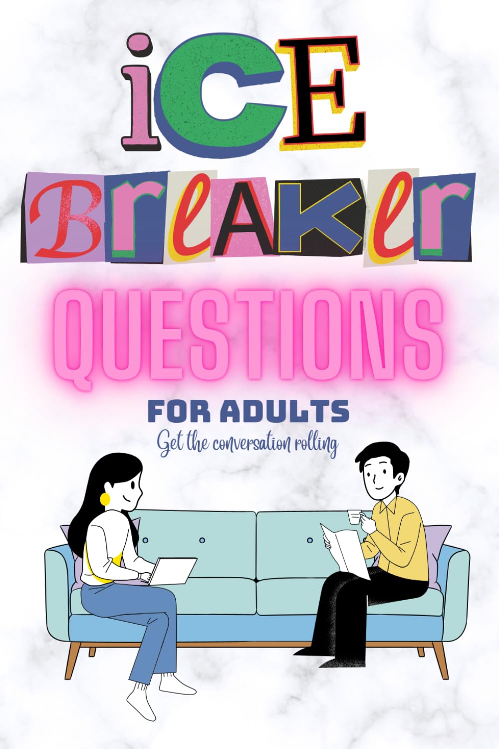 Ice Breaker Questions for Adults: The Little Icebreaker Questions Book to Get The Conversation Rolling