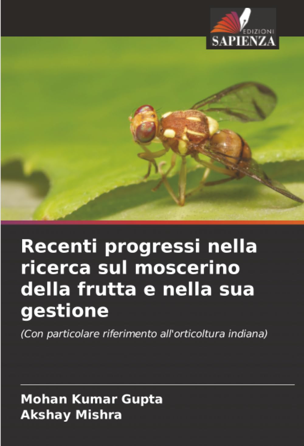 Recenti progressi nella ricerca sul moscerino della frutta e nella sua gestione: (Con particolare riferimento all'orticoltura indiana)