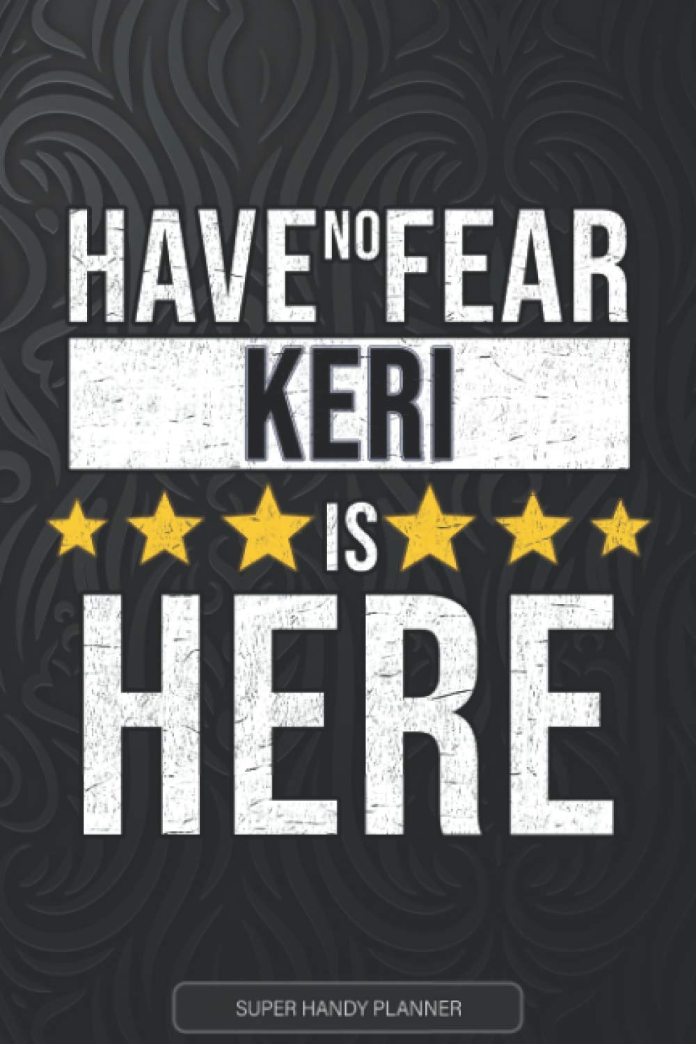 Keri: Have No Fear Keri Is Here - Custom Named Gift Planner, Calendar, Notebook & Journal For Keri