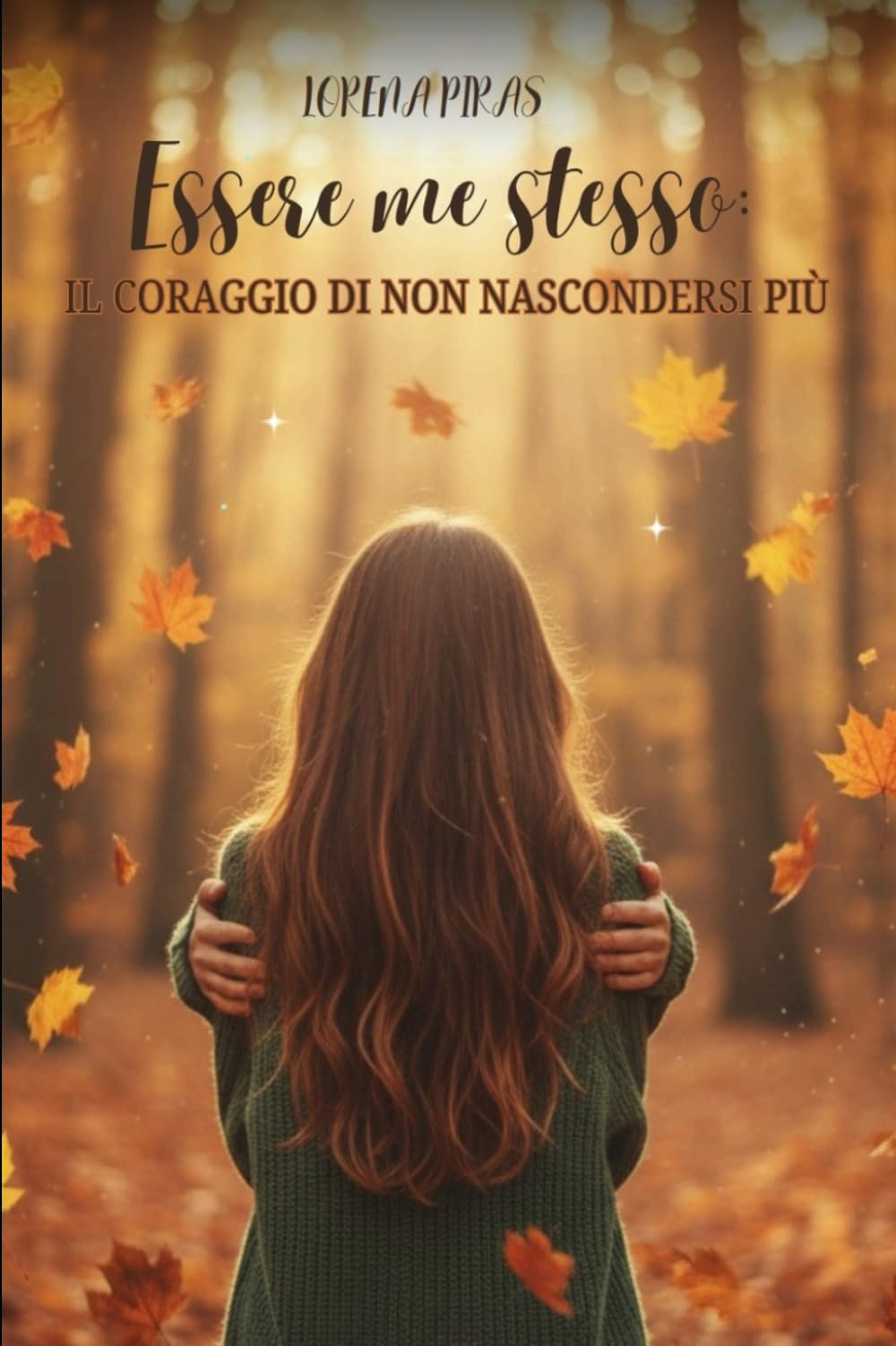 Essere Me Stesso:: Il Coraggio di non nascondersi più