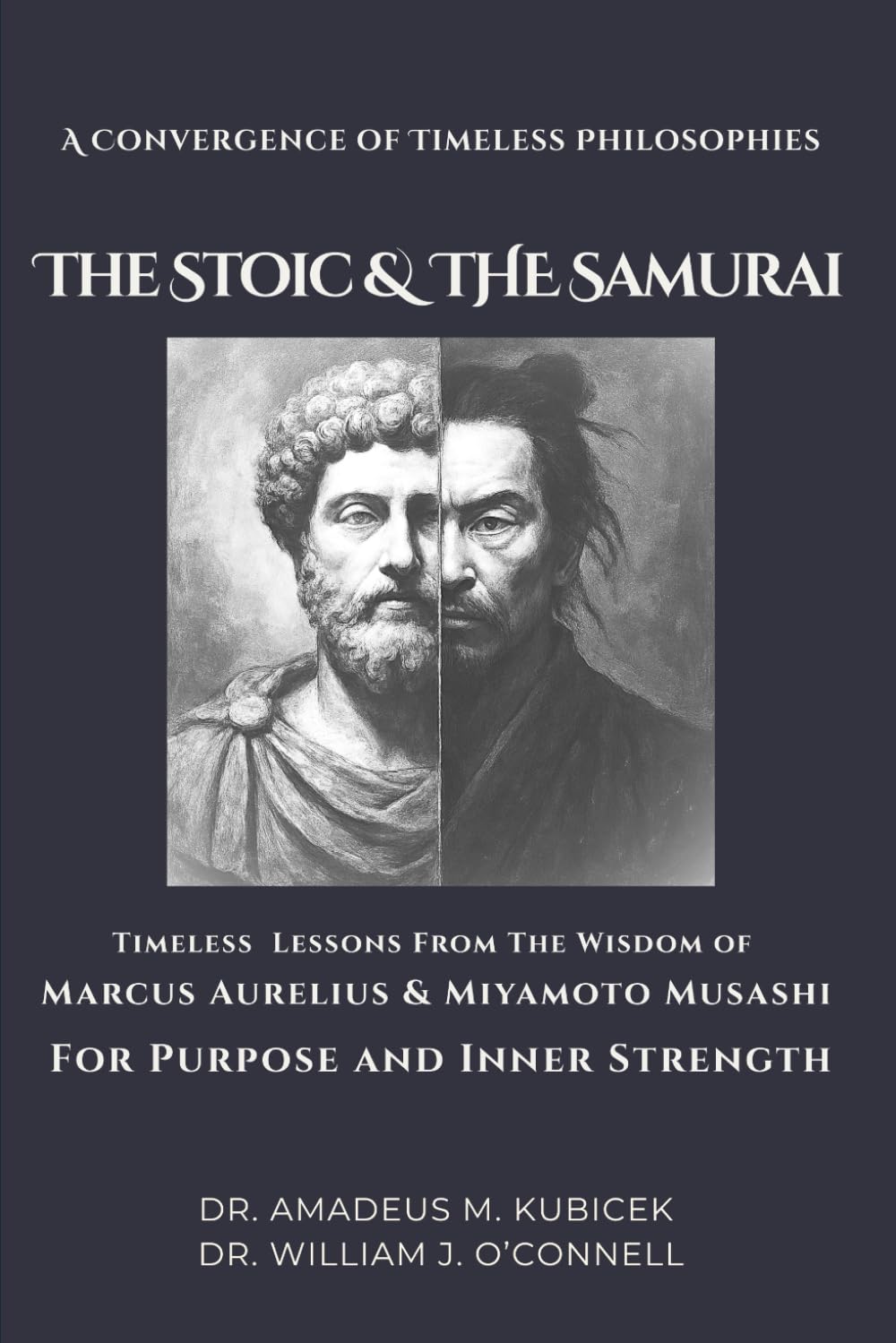 The Stoic & The Samurai: Timeless Lessons from the Wisdom of Marcus Aurelius & Miyamoto Musashi for Purpose and Inner Strength