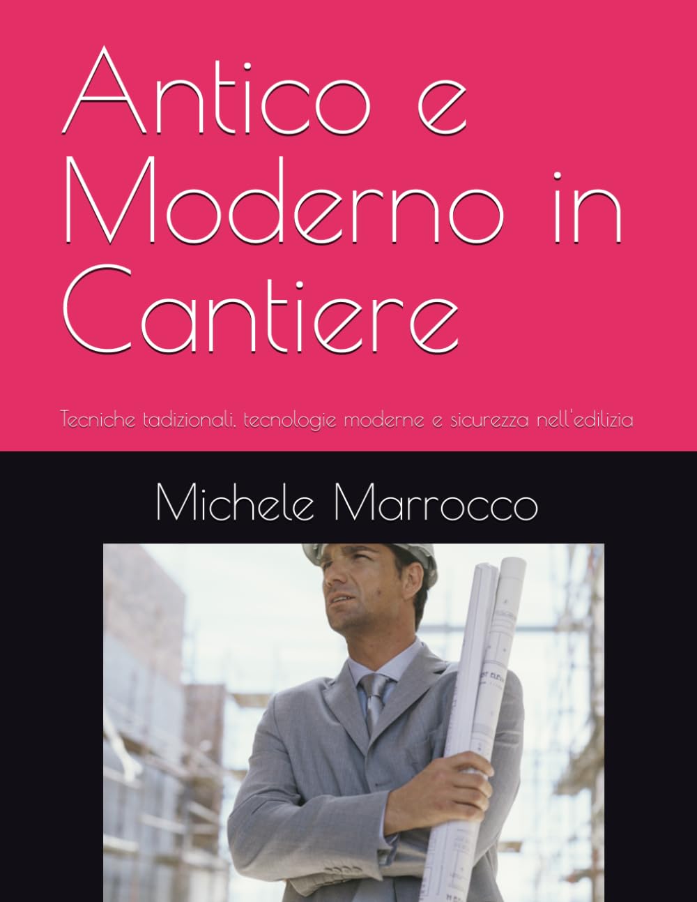 Antico e Moderno in Cantiere: Tecniche tadizionali, tecnologie moderne e sicurezza nell'edilizia
