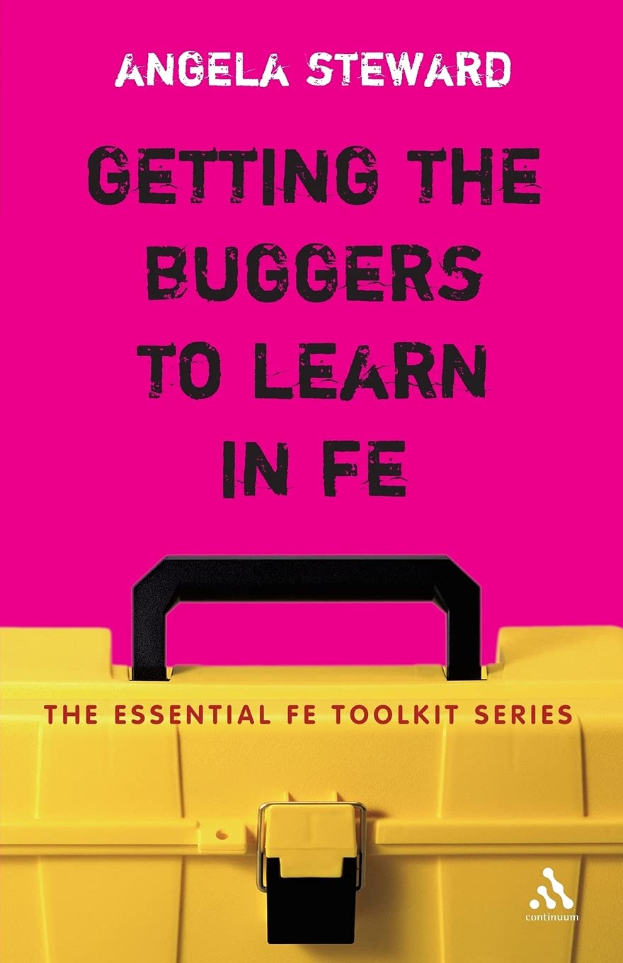 Getting the Buggers to Learn in FE: Dealing with the Headaches and Realities of College Life