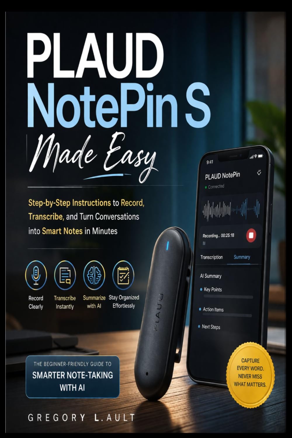 PLAUD NOTEPIN S MADE EASY: A Practical Guide to Recording, Transcribing, and Turning Conversations into Smart Notes in Minutes (Gadget Mastery Series)