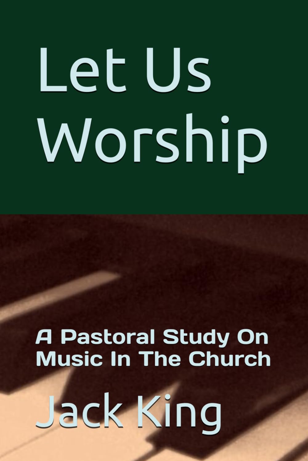 Let Us Worship: A Pastoral Study On Music In The Church