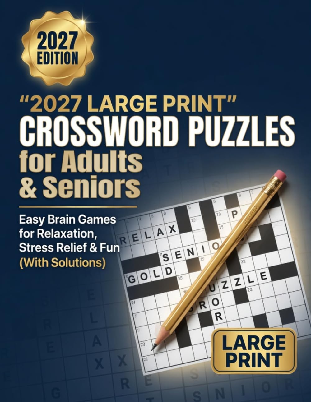 2027 Large Print Crossword Puzzles for Adults & Seniors: Easy Brain Games for Relaxation, Stress Relief & Memory Boost (With Solutions for Beginners) to Keep Your Mind Sharp