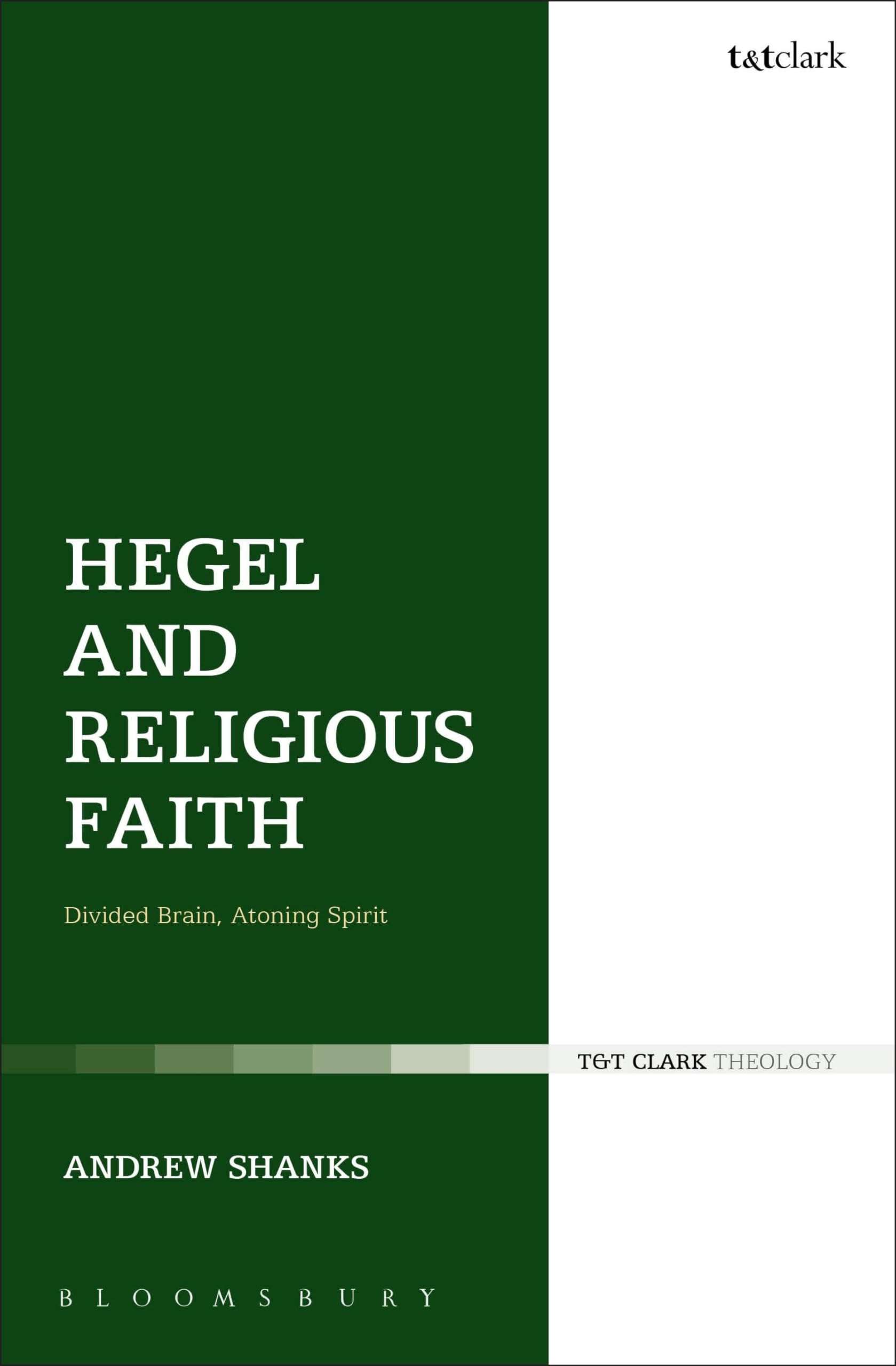 Hegel and Religious Faith: Divided Brain, Atoning Spirit (T&T Clark Theology)