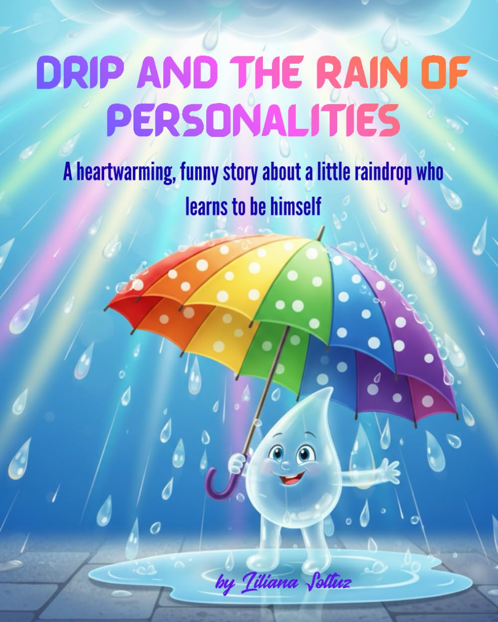 Drip and the Rain of Personalities: A heartwarming, funny story about a little raindrop who learns to be himself