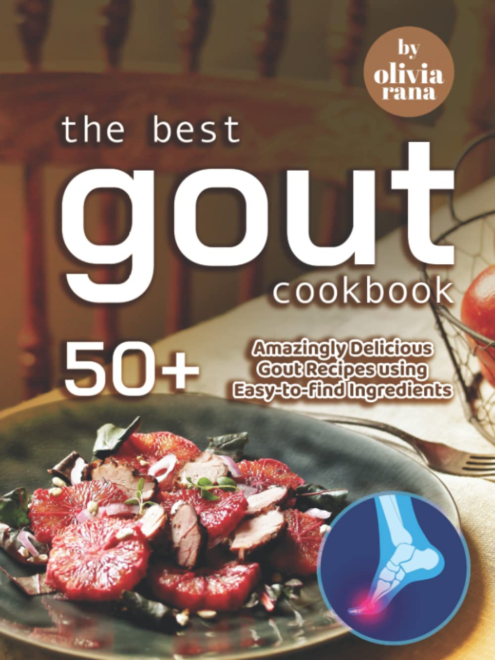 The Best Gout Cookbook: 50+ Amazingly Delicious Gout Recipes using Easy-to-find Ingredients