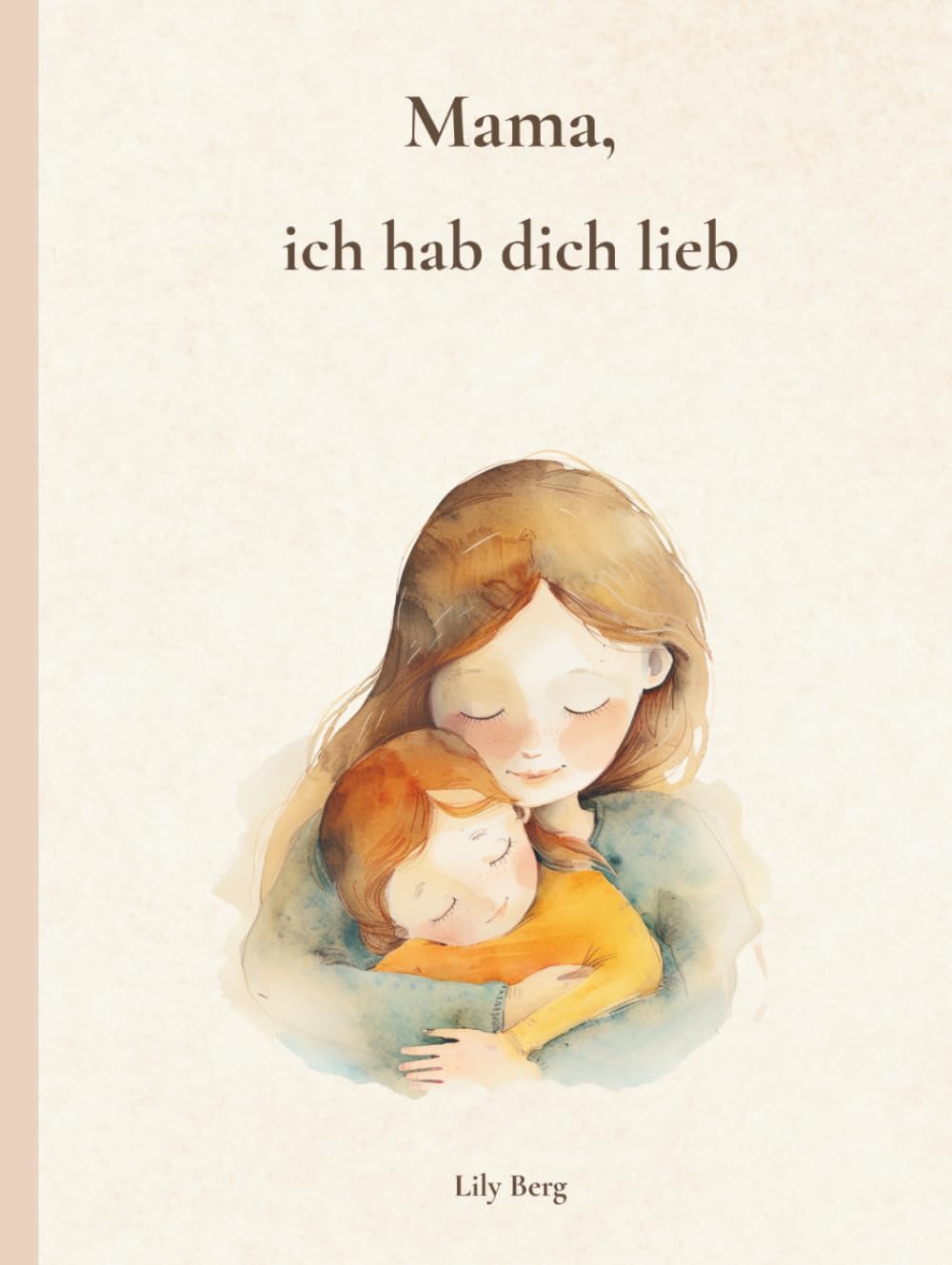 Mama, ich hab dich lieb: Eine Sammlung liebevoller Gedichte