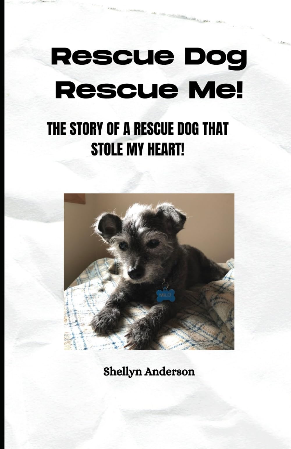 Rescue Dog, Rescued Me!: The Story of a Rescue Dog That Stole My Heart!