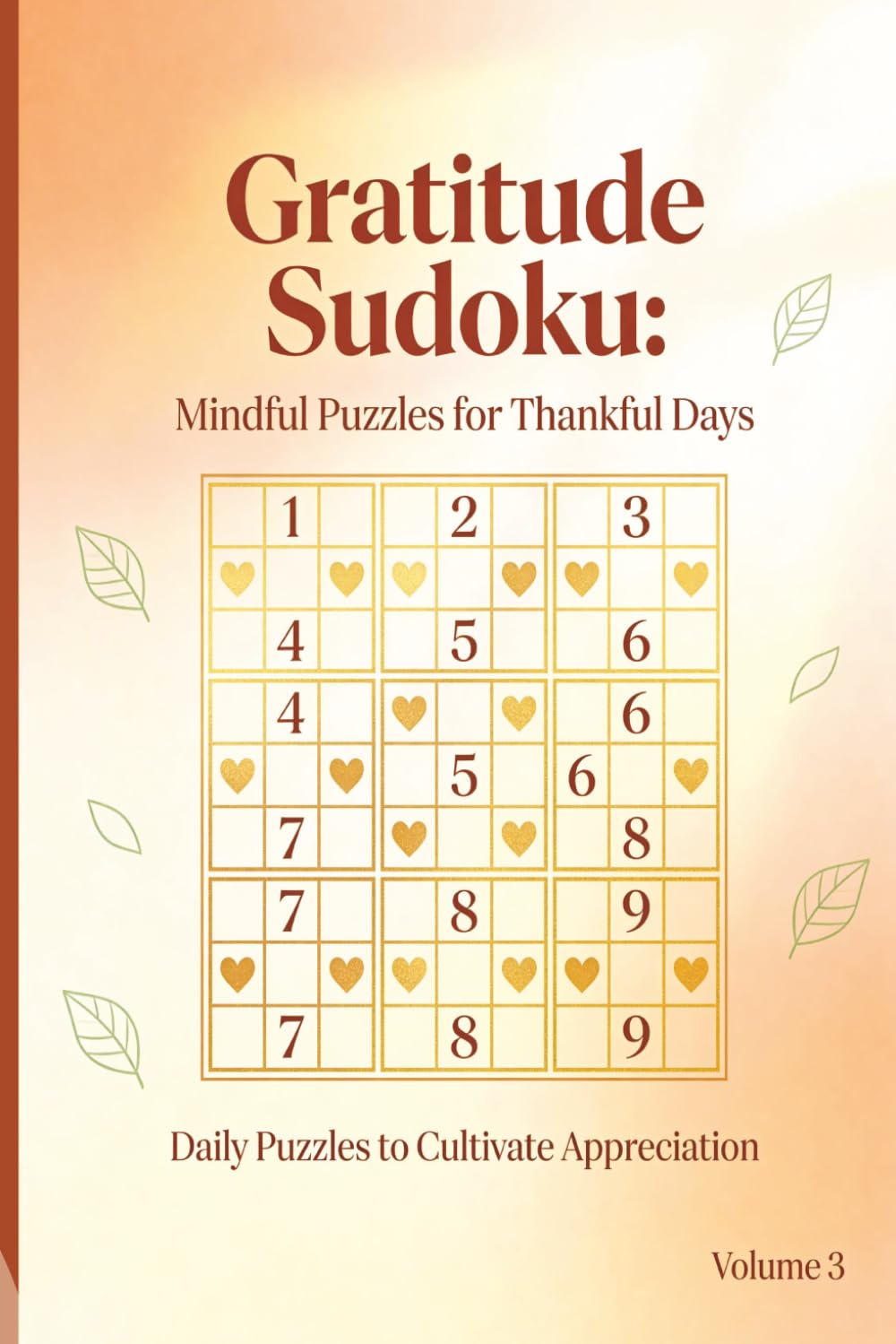 Gratitude Sudoku Volume 3: 55 Relaxing Sudoku Puzzles with Gratitude Affirmations for Calm Thinking, Brain Training, and Stress Relief (Gratitude Sudoku Medium)