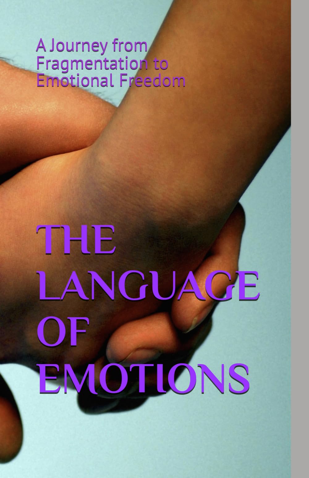 THE LANGUAGE OF EMOTIONS: A Journey from Fragmentation to Emotional Freedom