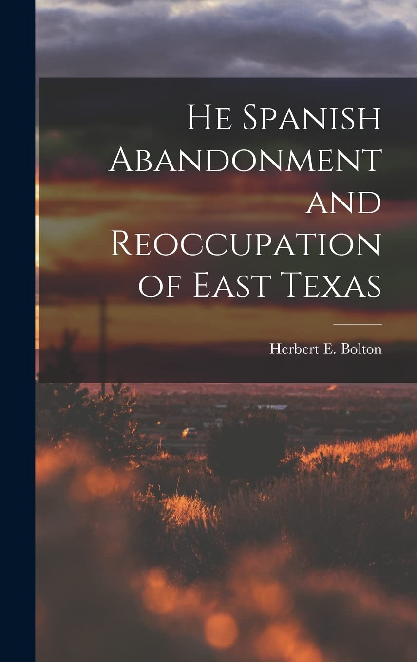He Spanish Abandonment and Reoccupation of East Texas