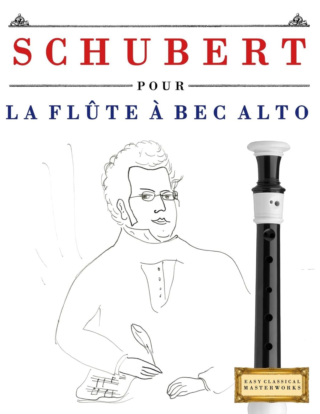 Schubert pour la Flûte à bec Alto: 10 pièces faciles pour la Flûte à bec Alto débutant livre