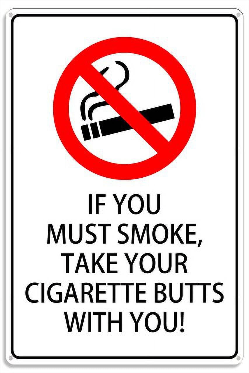 If You Must Smoke, Take Your Cigarette Butts With You Metal Sign With Symbol 8"x12" Aluminum UV Printed 4 Pre-Drilled Holes For Property Managers, Smokers - Outdoor Zones