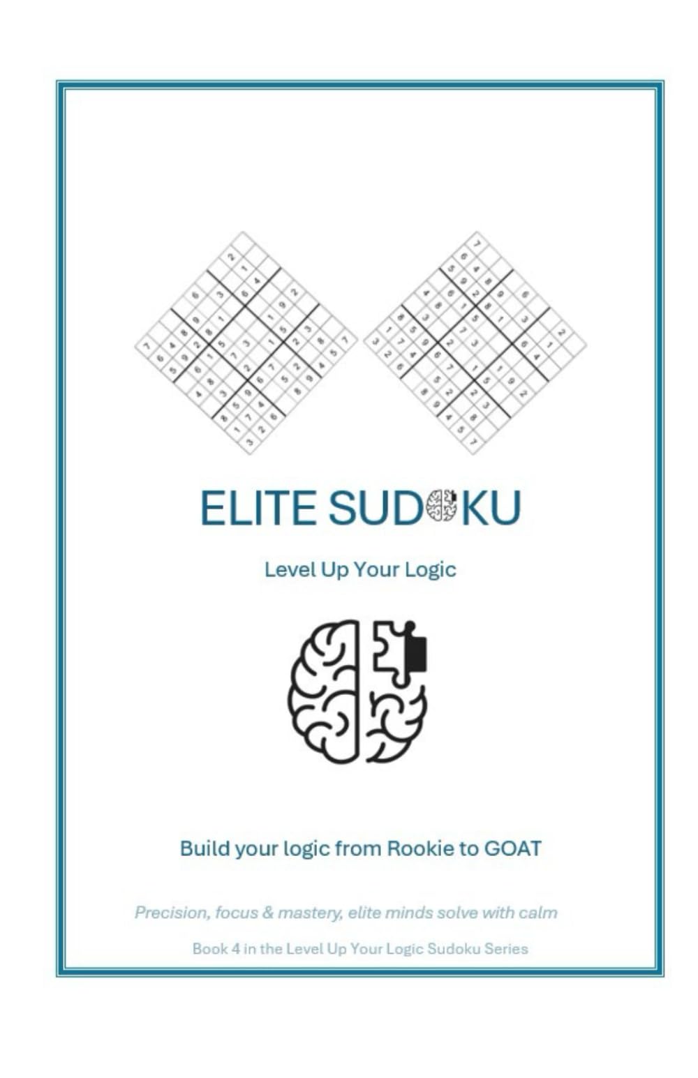 Elite Sudoku: Precision, focus & mastery, elite minds solve with calm (Build your logic from Rookie to GOAT)