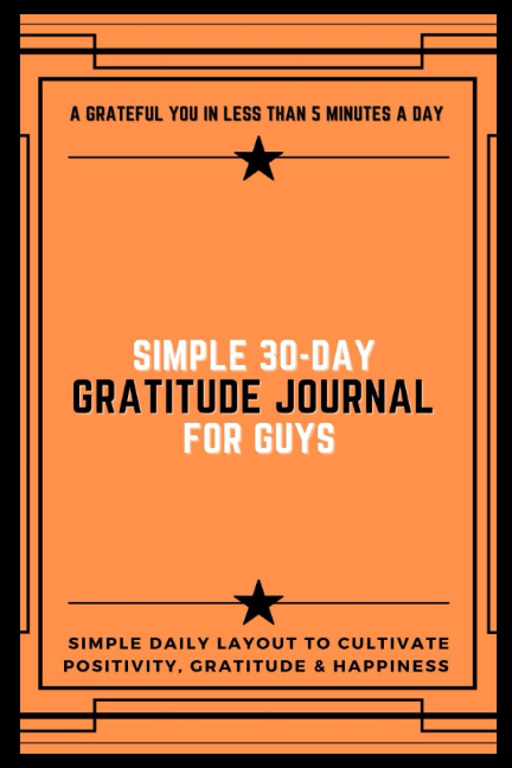 The Simple 30-Day Gratitude Journal for Men & Teen Guys: A Grateful You in less than 5 Minutes a Day - Simple Daily Layout to Cultivate Positivity, ..